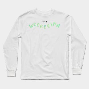 Keep it weird - green Long Sleeve T-Shirt